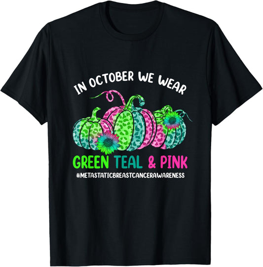 In October We Wear Green Pink Teal Metastatic Breast Cancer T-Shirt