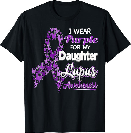 I wear Purple for my Daughter - Lupus Awareness shirt T-Shirt