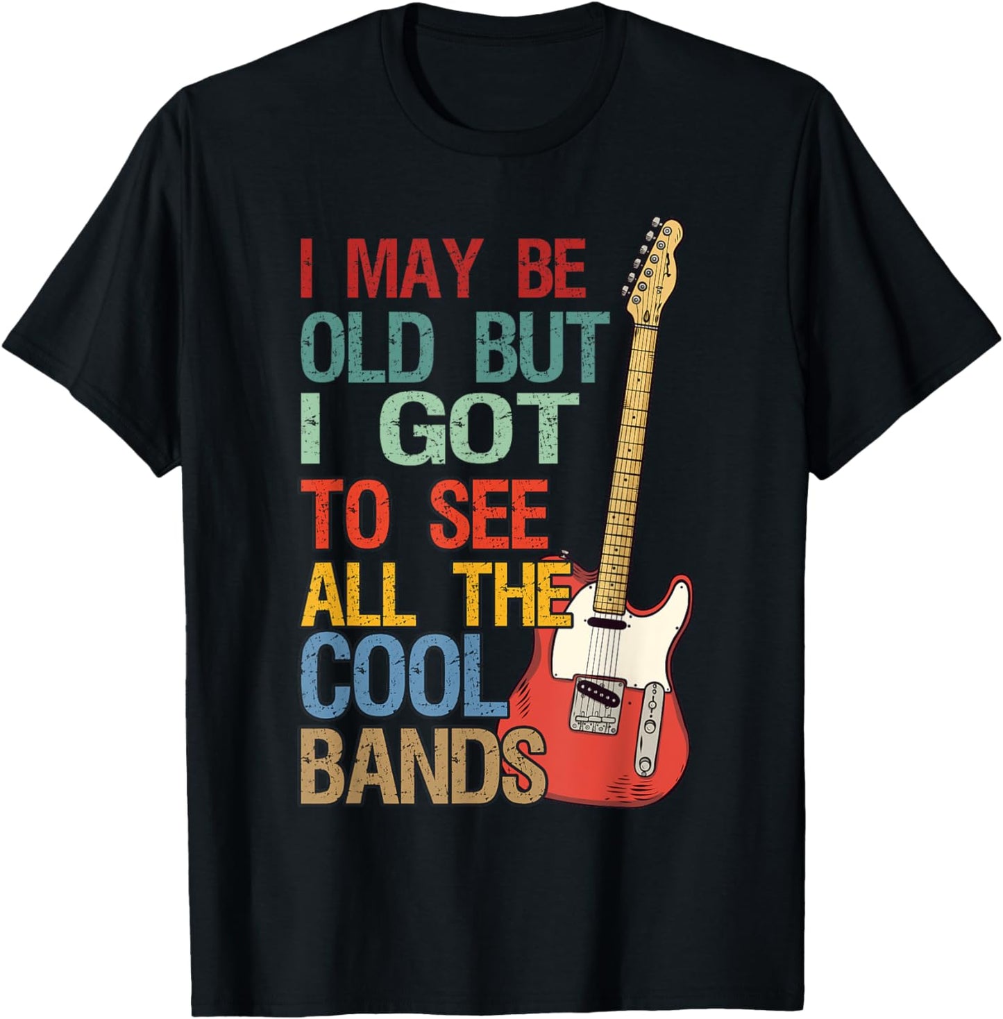 I May Be Old But I Got To See All The Cool Bands Concert T-Shirt