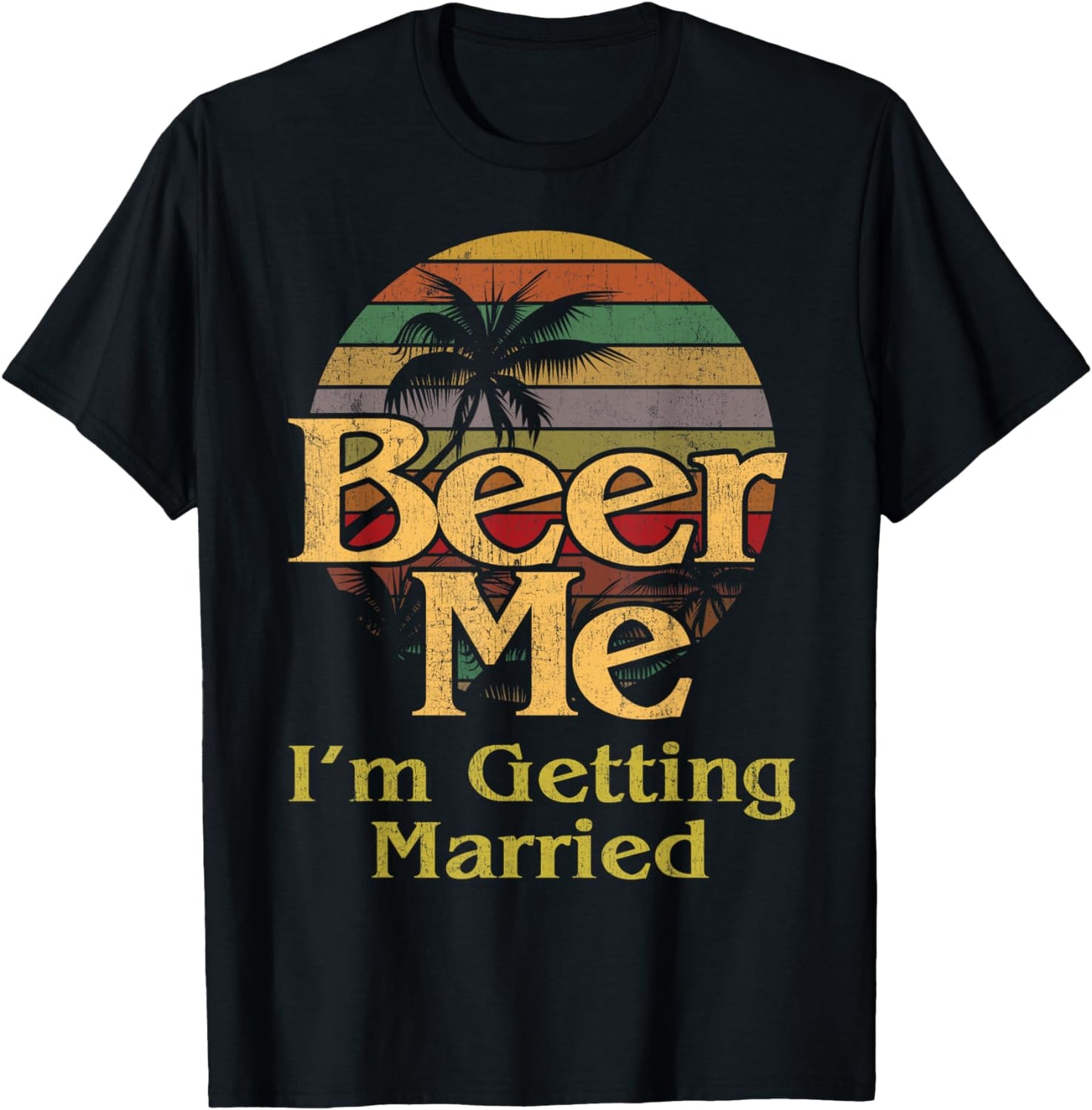 Beer Me I'm Getting Married Bride Groom Bachelor Party Gift T-Shirt