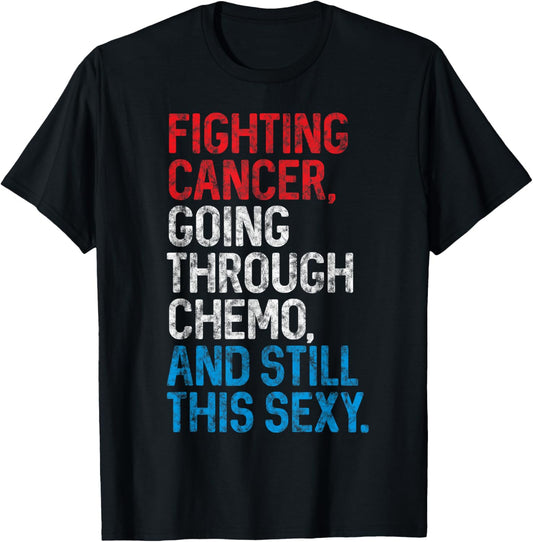 Funny Cancer Fighter Inspirational Quote Chemo Patient Gift T-Shirt